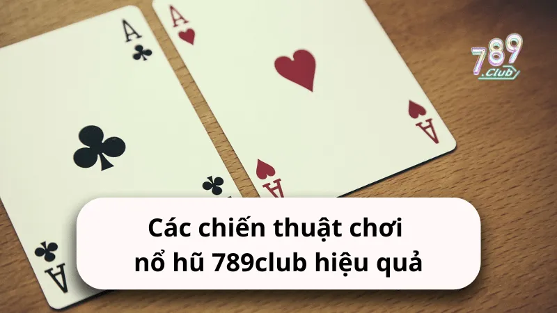 cac chien thuat choi no hu 789club hieu qua Các chiến thuật chơi nổ hũ 789club hiệu quả