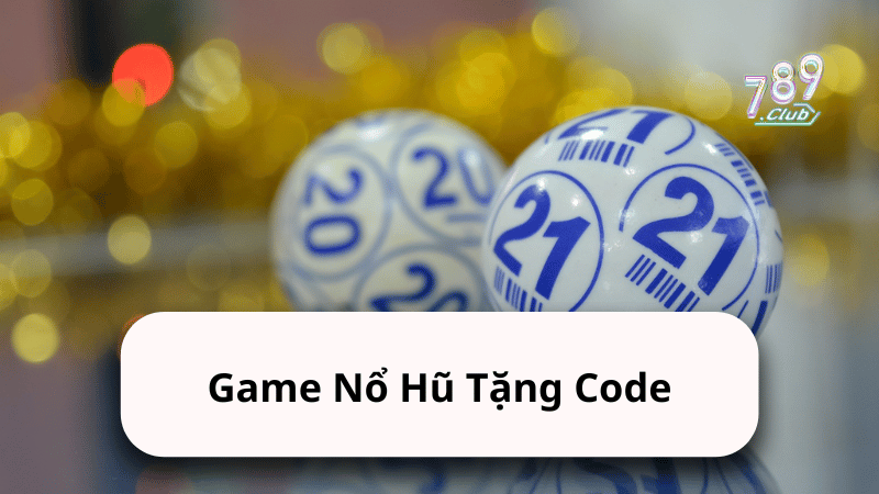 game no hu tang code Game Nổ Hũ Tặng Code